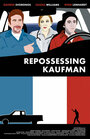 Фильм «Repossessing Kaufman» скачать бесплатно в хорошем качестве без регистрации и смс 1080p