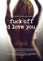 Фильм «Fuck Off I Love You» скачать бесплатно в хорошем качестве без регистрации и смс 1080p