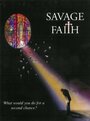 Фильм «Savage Faith» смотреть онлайн фильм в хорошем качестве 720p