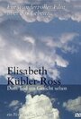 Фильм «Elisabeth Kübler-Ross - Dem Tod ins Gesicht sehen» смотреть онлайн фильм в хорошем качестве 720p