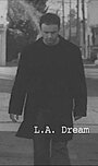 Фильм «L.A. Dream» смотреть онлайн фильм в хорошем качестве 720p