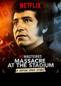 «ReMastered: Massacre at the Stadium» кадры фильма в хорошем качестве