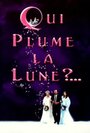 Фильм «Qui plume la lune?» смотреть онлайн фильм в хорошем качестве 1080p