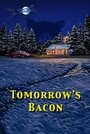 «Tomorrow's Bacon» кадры фильма в хорошем качестве