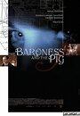 Фильм «The Baroness and the Pig» смотреть онлайн фильм в хорошем качестве 720p