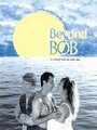 Фильм «Beyond Bob» смотреть онлайн фильм в хорошем качестве 1080p