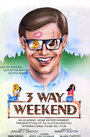 Фильм «Three-Way Weekend» смотреть онлайн фильм в хорошем качестве 720p