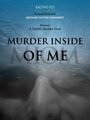 Фильм «Murder Inside of Me» смотреть онлайн фильм в хорошем качестве 1080p