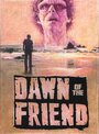 «Dawn of the Friend» трейлер фильма в хорошем качестве 1080p