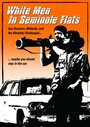 Фильм «White Men in Seminole Flats» смотреть онлайн фильм в хорошем качестве 720p