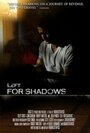 Фильм «Left for Shadows» смотреть онлайн фильм в хорошем качестве 720p