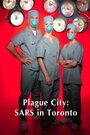 Фильм «Plague City: SARS in Toronto» смотреть онлайн фильм в хорошем качестве 720p