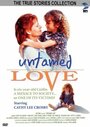 Фильм «Untamed Love» смотреть онлайн фильм в хорошем качестве 720p