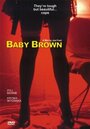 Фильм «Baby Brown» смотреть онлайн фильм в хорошем качестве 1080p