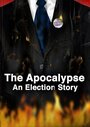 Фильм «The Apocalypse: An Election Story» смотреть онлайн фильм в хорошем качестве 720p