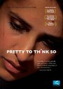 Фильм «Pretty to Think So» смотреть онлайн фильм в хорошем качестве 720p