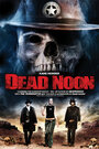 Фильм «Dead Noon» смотреть онлайн фильм в хорошем качестве 1080p