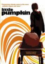 Фильм «Little Pumpkin» смотреть онлайн фильм в хорошем качестве 1080p