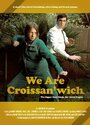 Фильм «We Are Croissan'wich» смотреть онлайн фильм в хорошем качестве 1080p