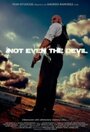 Фильм «Not Even the Devil» смотреть онлайн фильм в хорошем качестве 720p