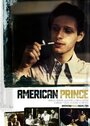 Фильм «American Prince» смотреть онлайн фильм в хорошем качестве 720p