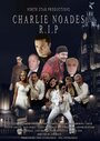 Фильм «Charlie Noades R.I.P» смотреть онлайн фильм в хорошем качестве 720p