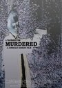 Фильм «Murdered» смотреть онлайн фильм в хорошем качестве 720p