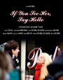 Фильм «If You See Her, Say Hello» смотреть онлайн фильм в хорошем качестве 720p