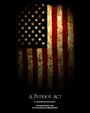 «A Patriot Act» трейлер фильма в хорошем качестве 1080p