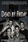 Фильм «Dead by Friday» смотреть онлайн фильм в хорошем качестве 1080p