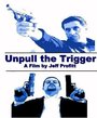 Фильм «Unpull the Trigger» смотреть онлайн фильм в хорошем качестве 720p