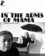 Фильм «In the Arms of Mama» скачать бесплатно в хорошем качестве без регистрации и смс 1080p