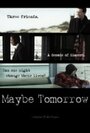 Фильм «Maybe Tomorrow» скачать бесплатно в хорошем качестве без регистрации и смс 1080p