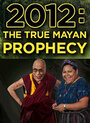 2012: The True Mayan Prophecy