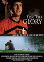 Фильм «For the Glory» смотреть онлайн фильм в хорошем качестве 1080p