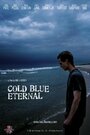 Фильм «Cold Blue Eternal» смотреть онлайн фильм в хорошем качестве 720p