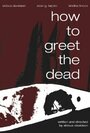 Фильм «How to Greet the Dead» скачать бесплатно в хорошем качестве без регистрации и смс 1080p