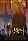 Фильм «Dead Border» смотреть онлайн фильм в хорошем качестве 720p