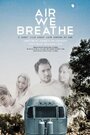 «Air We Breathe» трейлер фильма в хорошем качестве 1080p