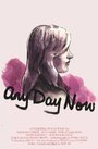 Фильм «Any Day Now» смотреть онлайн фильм в хорошем качестве 1080p