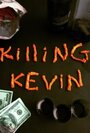 Фильм «Killing Kevin» смотреть онлайн фильм в хорошем качестве 720p