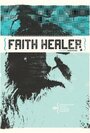 Фильм «Faith Healer» скачать бесплатно в хорошем качестве без регистрации и смс 1080p