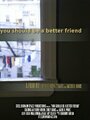 Фильм «You Should Be a Better Friend» смотреть онлайн фильм в хорошем качестве 1080p