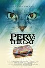 Фильм «Perv: The Cat» смотреть онлайн фильм в хорошем качестве 1080p