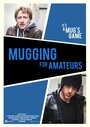 Фильм «Mugging for Amateurs» смотреть онлайн фильм в хорошем качестве 720p