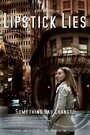 Фильм «Lipstick Lies» смотреть онлайн фильм в хорошем качестве 720p