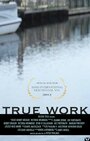 Фильм «True Work» смотреть онлайн фильм в хорошем качестве 720p