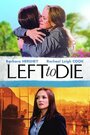 Фильм «Left to Die» смотреть онлайн фильм в хорошем качестве 720p