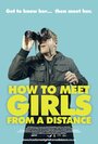 Фильм «How to Meet Girls from a Distance» смотреть онлайн фильм в хорошем качестве 1080p