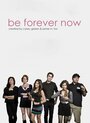 Be Forever Now